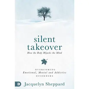 USED-Silent Takeover: Overcoming Emotional, Mental & Addictive Disorders by Jacquelyn Sheppard (Paperback)