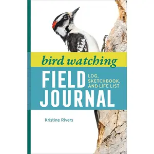 USED-Bird Watching Field Journal: Log, Sketchbook, and Life List by Rivers, Kristine (Paperback)