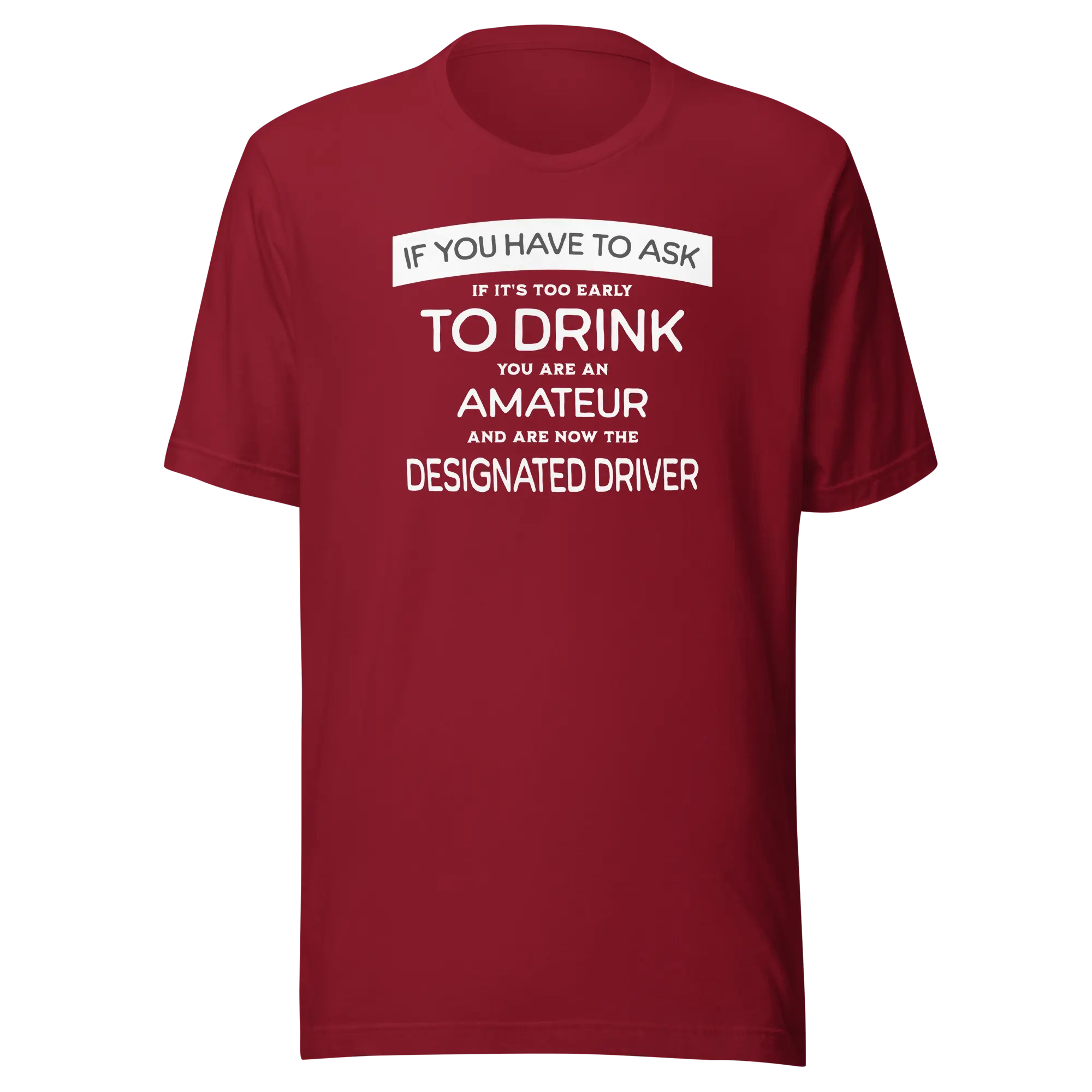 If You Have to Ask Designated Driver Tee