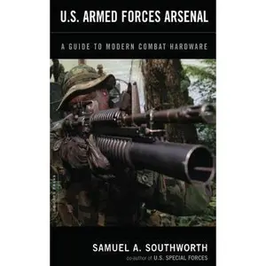 USED-U.S. Armed Forces Arsenal: A Guide to Modern Combat Hardware by Southworth, Samuel a. (Paperback)