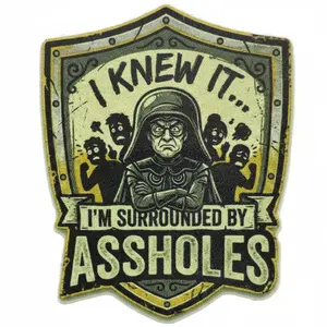 I knew it.. I'm surrounded by A**holes Sticker 3 in x 3 in