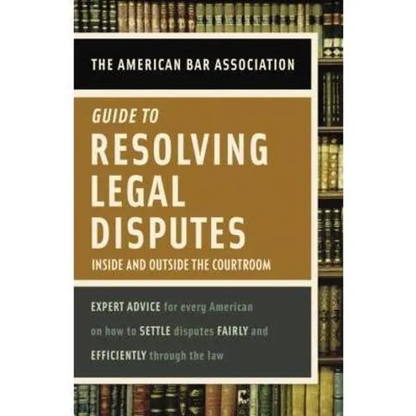 USED Book - American Bar Association Guide to Resolving Legal Disputes: Inside and Outside the Courtroom by American Bar Association (Paperback) - english