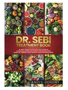 DR. SEBI'S TREATMENT BOOK: Dr. Sebi Treatment For Stds, Herpes, Hiv, Diabetes, Lupus, Hair Loss, Cancer, Kidney Stones, And Other Diseases. Paperback