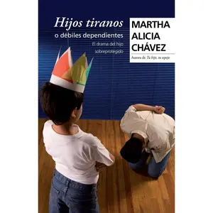 USED-Hijos Tiranos O Débiles Dependientes / Child Tyrants by Chávez, Martha Alicia (Paperback)
