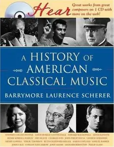 USED-A History of American Classical Music by Barrymore Laurence Scherer (Hardcover)