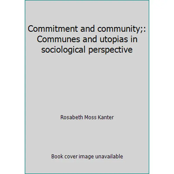 USED Book - Commitment and community;: Communes and utopias in sociological perspective by Rosabeth Moss Kanter (Hardcover) - english
