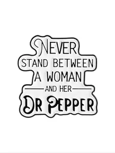 Interesting Text Custom Enamel Pin NEVER STAND BETWEEN A WOMAN AND HER DR PEPPER Brooch Clip Backpack Lapel Badge Fashion Jewelry Suitable for Men and Women to Wear Daily as a Gift for Friends