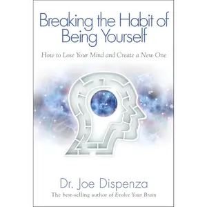 Breaking The Habit of Being Yourself: How to Lose Your Mind and Create a New 1 - Illustrated Paperback Book (Published Feb 15, 2013) - Self-Help, Humanities & Social Sciences Book