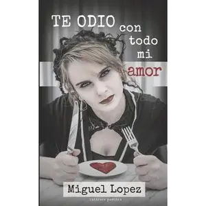 USED-Te odio con todo mi amor (Catarsis Poética) by Lopez, Miguel (Paperback)