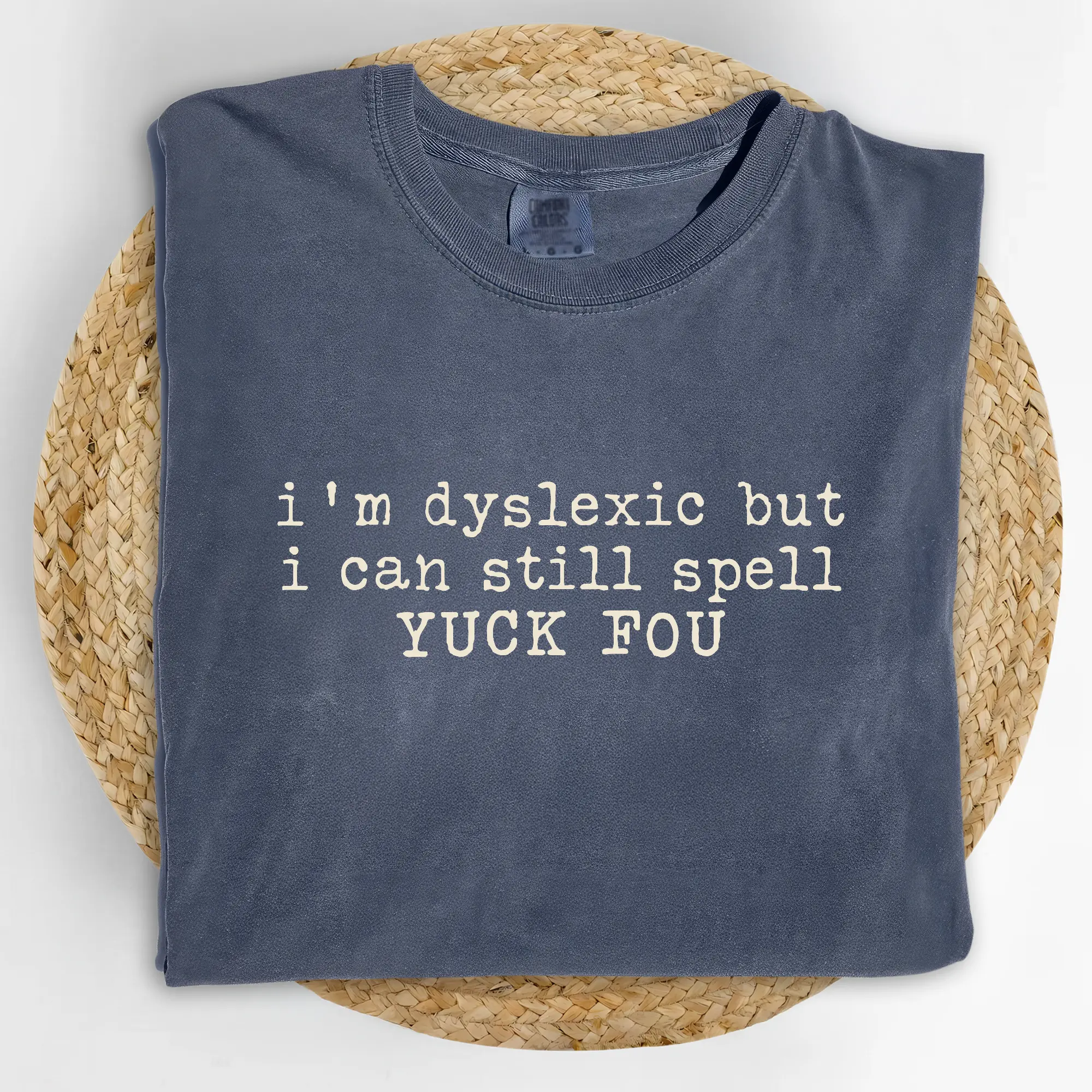 MAPTEES I'm Dyslexic But I Can Still Spell Yuck Fou Comfort Colors Shirt, Funny Dyslexia Graphic Tee, Humor Statement T-shirt, Sarcastic Outfits