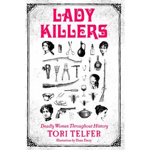 Lady Killers: Deadly Women Throughout History by Tori Telfer [Paperback Book]