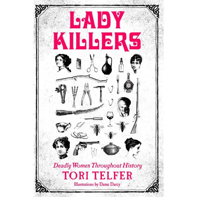 Lady Killers: Deadly Women Throughout History by Tori Telfer [Paperback Book]