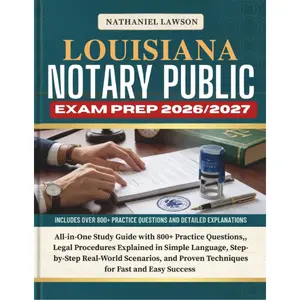 LOUISIANA NOTARY PUBLIC EXAM PREP 2026/2027: All-in-One Study Guide with 800+ Practice Questions,, Legal Procedures Explained in Simple Language, ... Proven Techniques for Fast and Easy Success