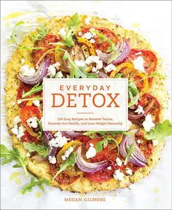 USED-Everyday Detox: 100 Easy Recipes to Remove Toxins, Promote Gut Health, and Lose by Gilmore, Megan (Library Binding)