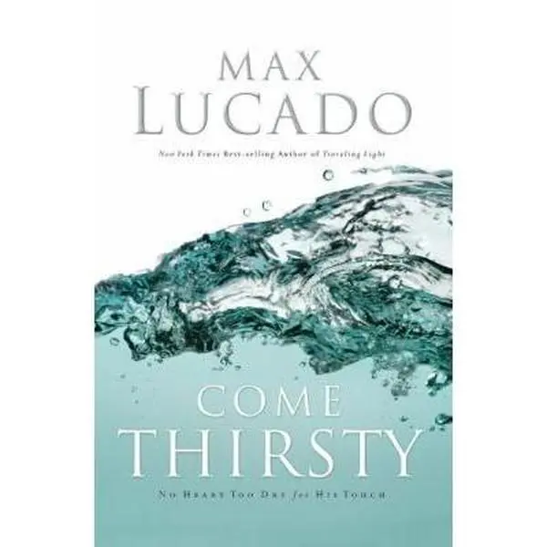 USED Book - Come Thirsty: No Heart Too Dry for His Touch by Max Lucado (Paperback) - english