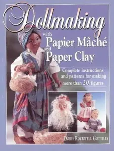 USED-Dollmaking With Papier Mache and Paper Clay : Complete instructions and patterns for making more than 20 figures by Doris Rockwell Gottilly (Paperback)