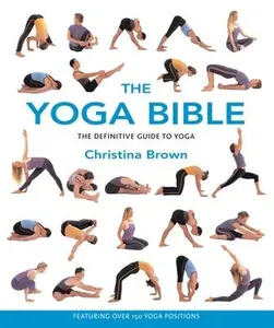 The Yoga Bible: The Definitive Guide to Yoga -- Christina Brown - Paperback