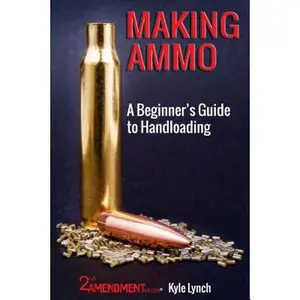 USED-Making Ammo: A Beginner's Guide to Handloading by Lynch, Kyle (Paperback)