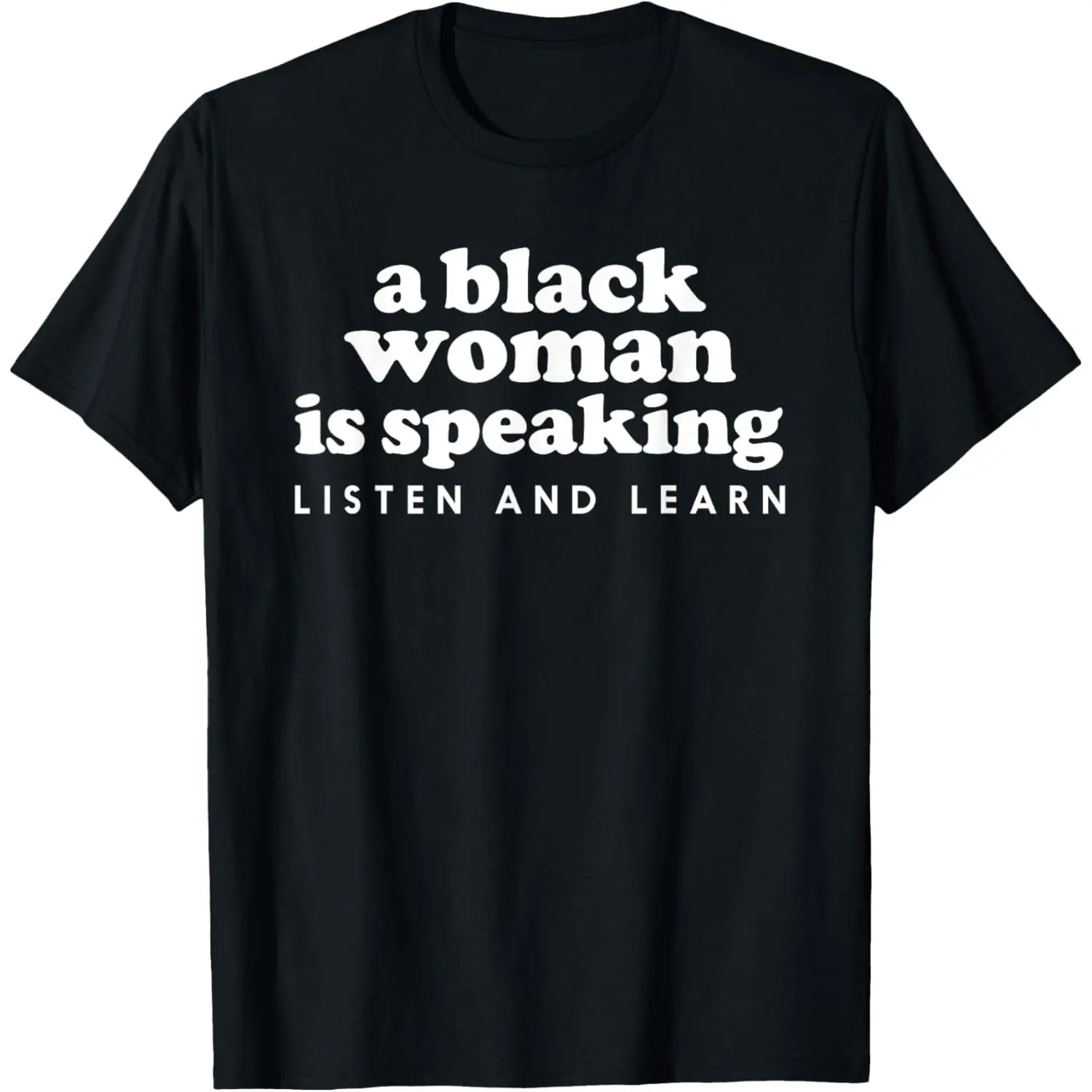 A Black Woman Is Speaking Listen And Learn Funny T-Shirt Made in USA