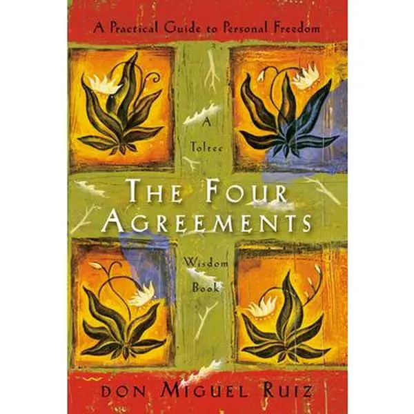 The Four Agreements: A Practical Guide to Personal Freedom -- Don Miguel Ruiz, Hardcover