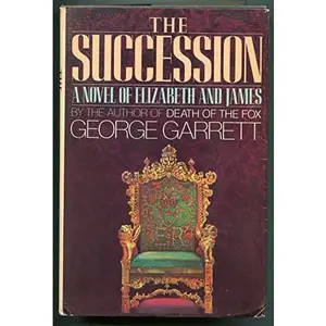 USED-The Succession: A Novel of Elizabeth and James by George P. Garrett (Hardcover)