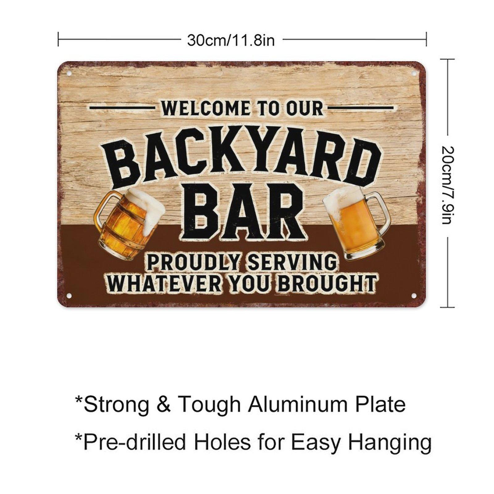 Funny "Backyard Bar" Aluminum Metal Sign 8"×12" (20×30cm) Vintage Welcome Sign, Proudly Serving Whatever You Brought Decor for Backyard, Pool, Patio, Bar, Pub