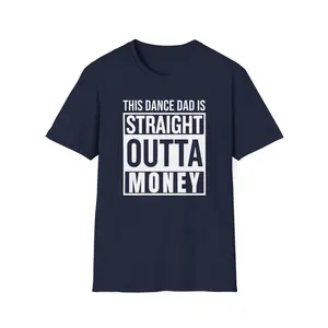 This Dance Dad Is Straight Outta Money T-Shirt For Dance Dads Dance Competition Season Dance Recital