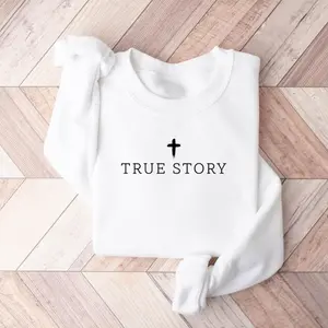 True Story Jesus Sweatshirt – Women's Faith-Based Christian Christmas Sweater, Bible Verse Sweatshirt, Jesus Lover Gift