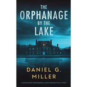 USED-The Orphanage By The Lake: A Captivating Psychological Crime Thriller With A Twist by Miller, Daniel G. (Paperback)