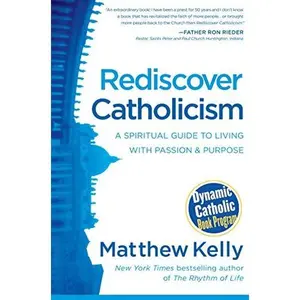 USED-Rediscover Catholicism: A Spiritual Guide to Living with Passion & Purpose, New and Expanded Second Edition by Matthew Kelly (Paperback)