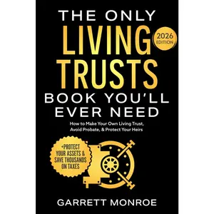 The Only Living Trusts Book You’ll Ever Need: How to Make Your Own Living Trust, Avoid Probate & Protect Your Heirs (Plus Protect Your Assets & Save Thousands on Taxes) (Wealth Strategy)