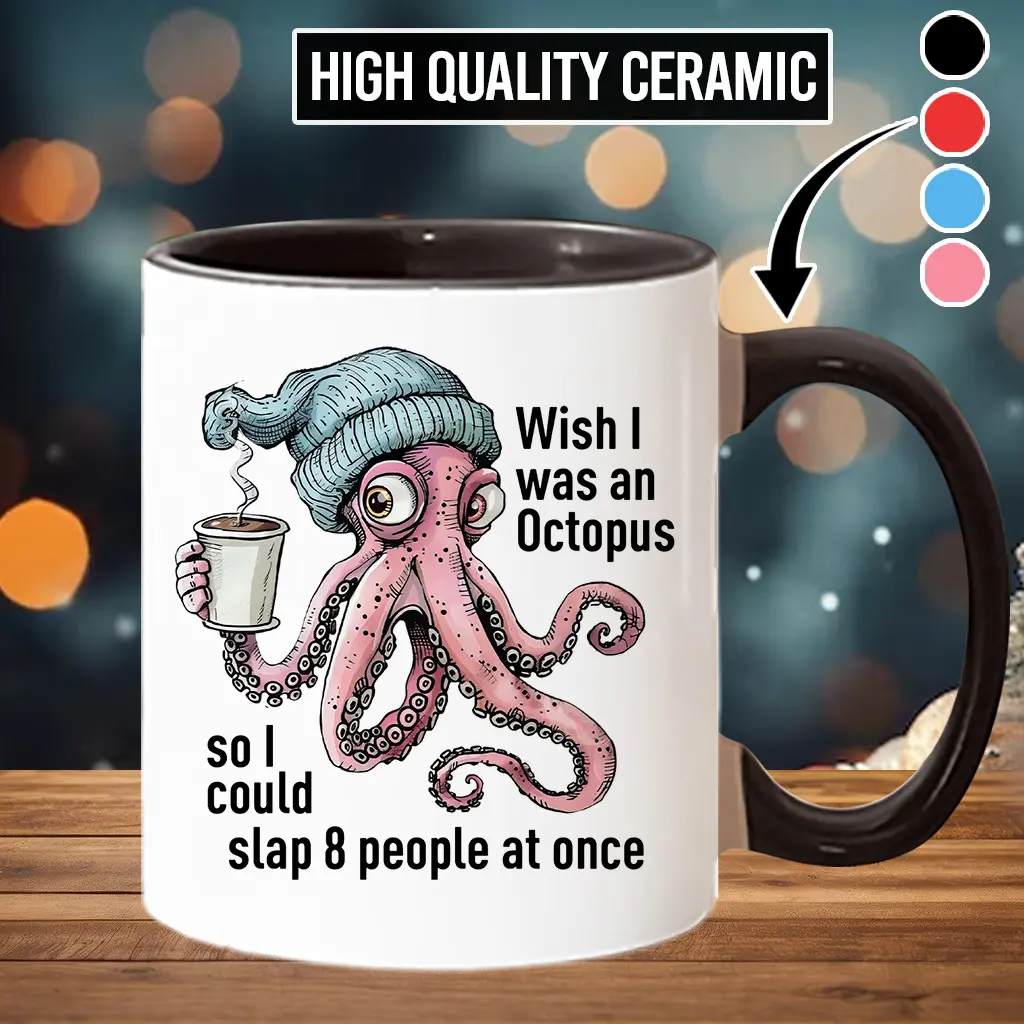 Ceramic Funny "Wish I Was An Octopus Slap People" Beverage Mug - Stylish Reusable Drink Cup, Kitchenware Drinkware (scs10716)