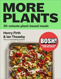 Bosh! More Plants: 30-Minute Plant-Based Meals -- Ian Theasby, Hardcover