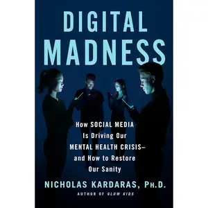 Digital Madness: How Social Media Is Driving Our Mental Health Crisis--and How to Restore Our Sanity Hardcover – September 13, 2022
