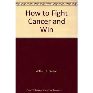 USED-How to Fight Cancer and Win by William L Fischer (Paperback)
