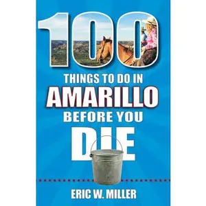 USED Book - 100 Things to Do in Amarillo Before You Die by Miller, Eric (Paperback) - english