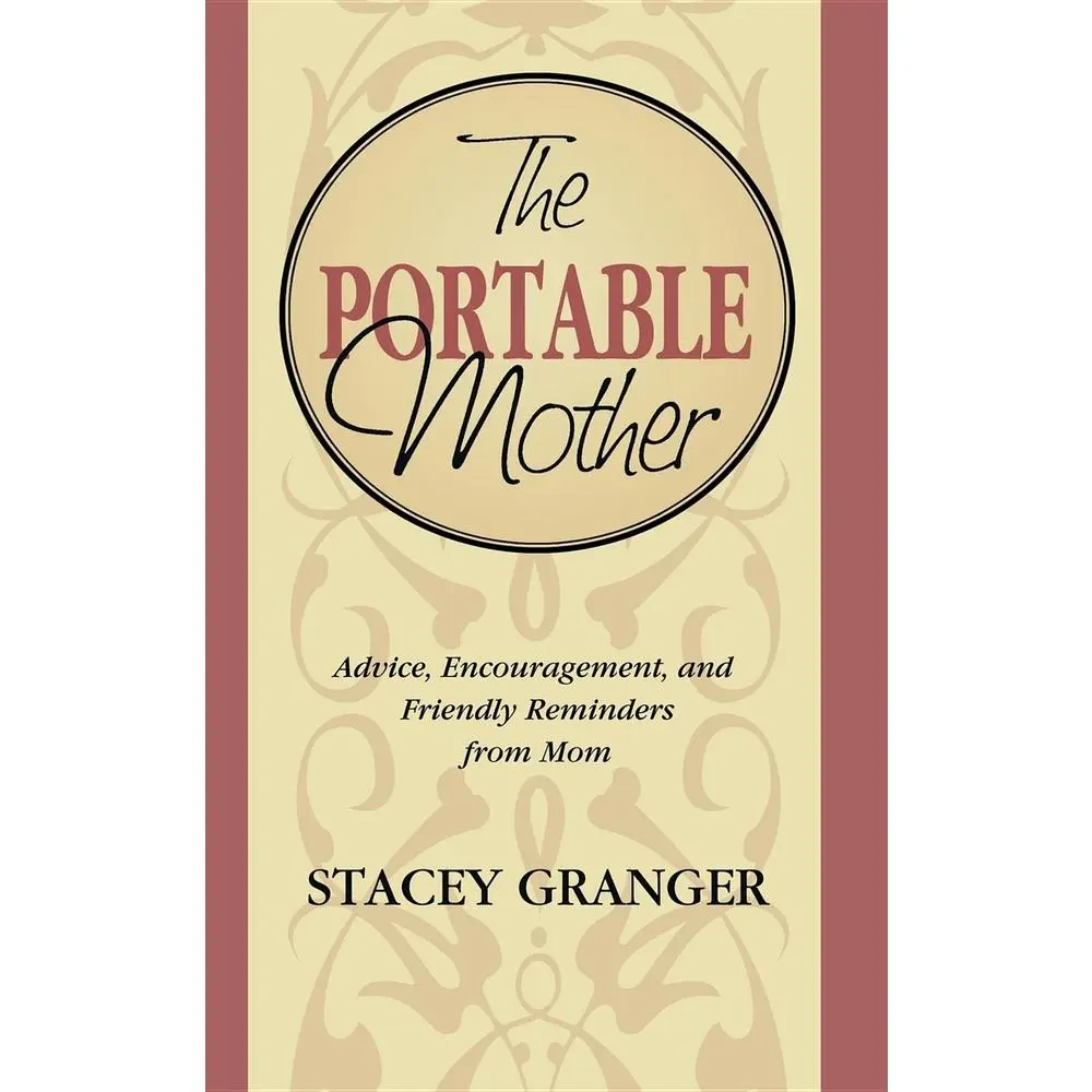 USED-The Portable Mother: Advice, Encouragement, and Friendly Reminders from Mom by Granger, Stacey (Paperback)