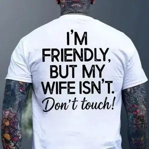 Crew Neck Cotton Polyester Graphic T-Shirt, "I'm Friendly But My Wife Isn't. Dont touch!" Funny Warning Printed Tee, y2k Fashion Casual Streetwear Humor Shirt, Comfortable & Breathable Material, Everyday Outfit, Gifts, SuperYi