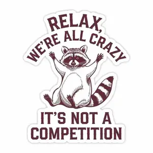 Relax, we're all crazy. This is not a competition sticker - cute raccoon mental health stickers with die cut mask like facial contours, suitable for laptops, phones, water bottles - mindfulness and self-care definitely Accessories