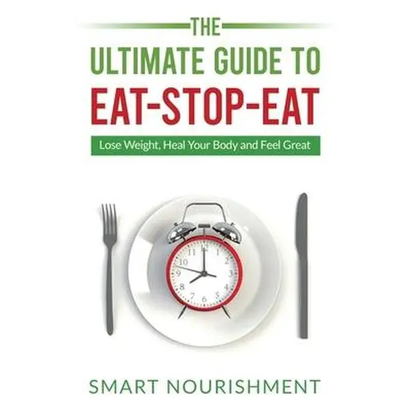 USED Book - The Ultimate Guide To Eat-Stop-Eat: Lose Weight, Heal Your Body and Feel Great by Nourishment, Smart (Paperback) - english