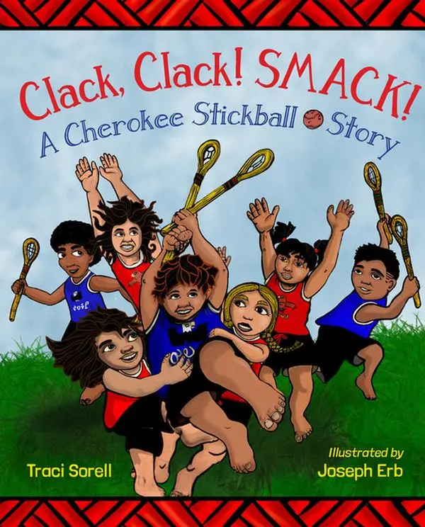 Clack, Clack! Smack! a Cherokee Stickball Story by Traci Sorell (Hardcover)