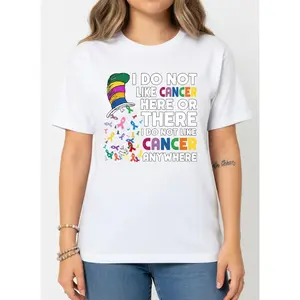 I Do Not Like Cancer Here Or There Shirt - Motivational Cancer Awareness & Warrior Graphic Tee - Cancer Support & Survivor Gift Unisex T-Shirt