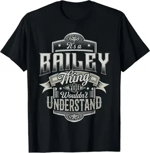 It's A BAILEY Thing You Wouldn't Understand Last Name Funny T-Shirt 14S