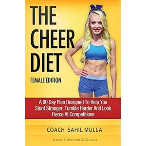 USED-The Cheer Diet (Female Edition): A 60 Day Plan Designed To Help You Stunt Stronger, Tumble Harder & Look Absolutely Fierce At Competitions by Mulla, Sahil (Paperback)