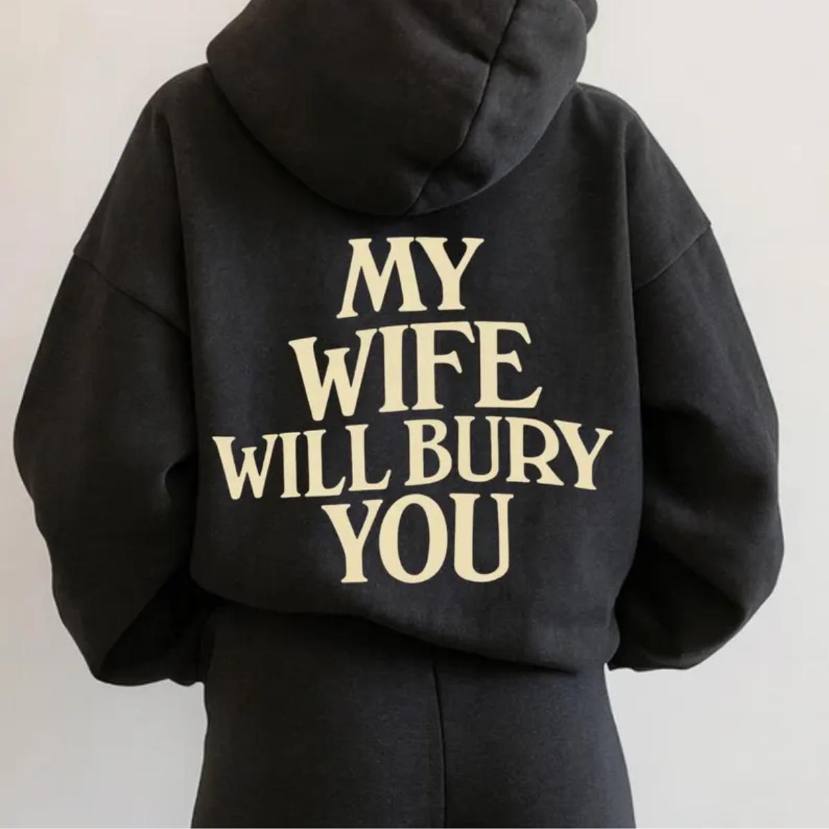 Funny Wife Hoodie My Wife Will Bury You, Sassy Marriage Humor Sweatshirt for Women, Bold Relationship Statement Pullover, Gift for Couples