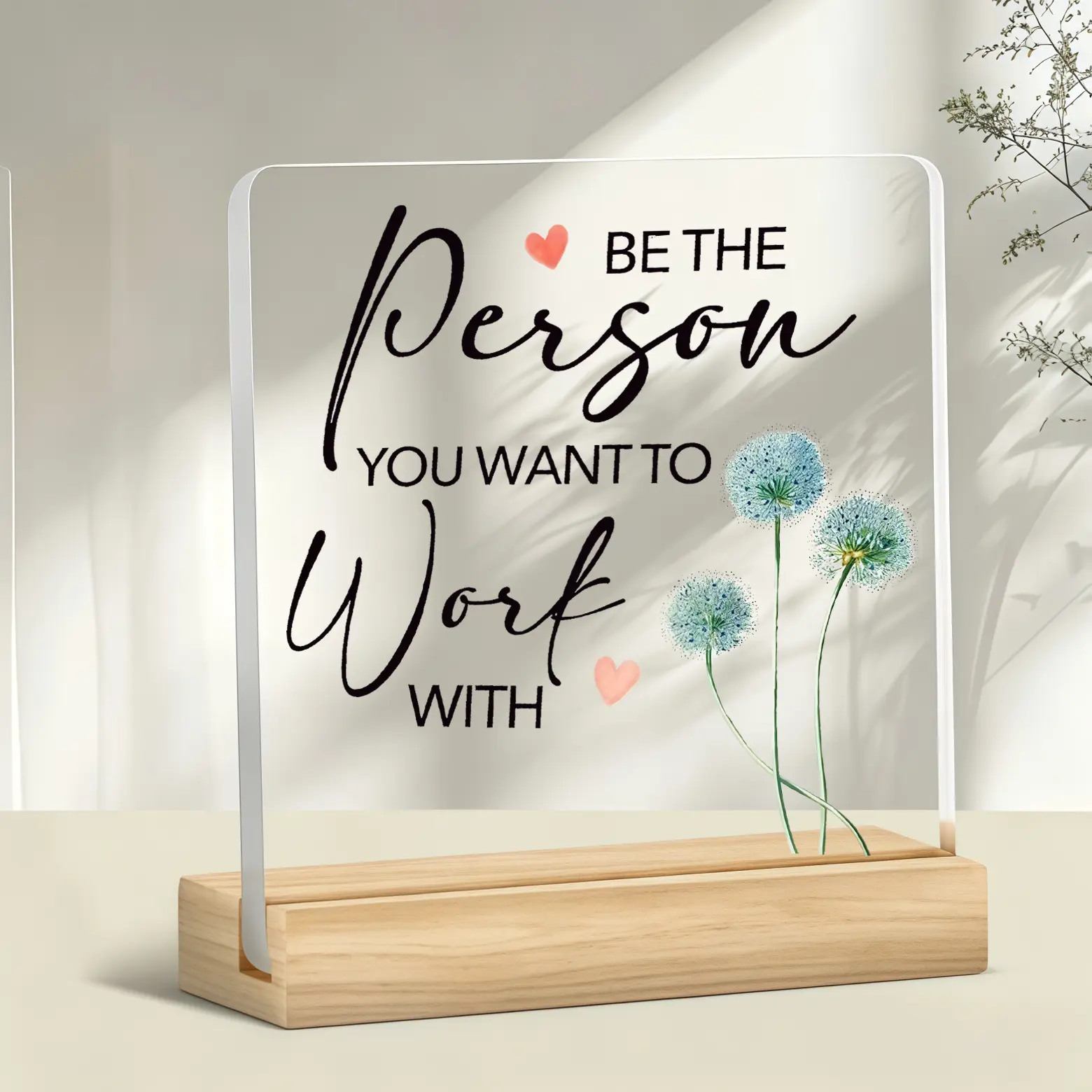 Be The Person You Want To Work With Acrylic Desk Plaque with Wooden Stand, Dandelion Inspirational Office Table Sign, Coworker Appreciation Gift, Birthday Christmas Thank You Day Workplace Desktop Decor