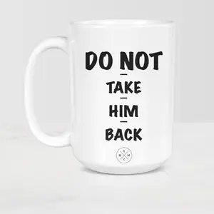 The Black Mug Co. Do Not Take Him Back Ceramic Mug - 11 oz and 15 oz