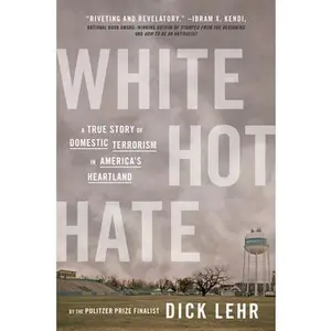 USED-White Hot Hate: A True Story of Domestic Terrorism in America's Heartland by Lehr, Dick (Paperback)
