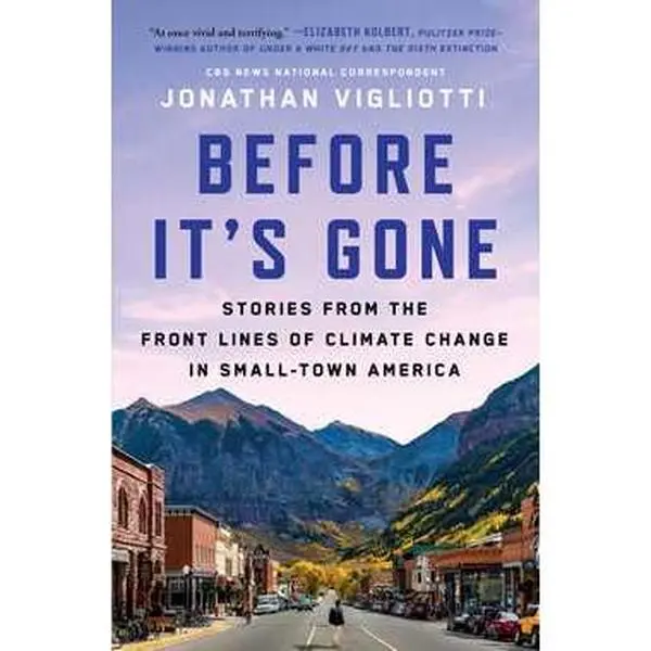 BEFORE IT'S GONE: STORIES FROM THE FRONT LINES OF CLIMATE CHANGE IN SMALL-TOWN AMERICA [Tradepaper]