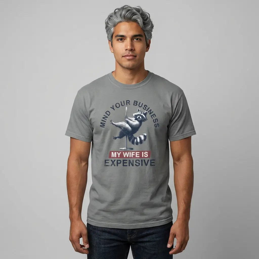 Mind Your Business Raccoon My Wife Is Expensive T-shirt | Funny Graphic Tee